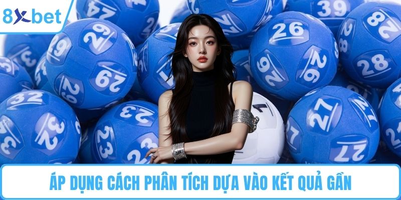 Áp dụng cách phân tích dựa vào kết quả gần