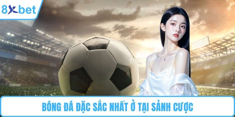 Bóng đá đặc sắc nhất ở tại sảnh cược