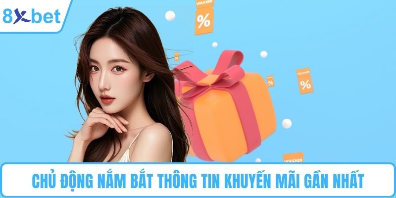 Chủ động nắm bắt thông tin khuyến mãi gần nhất