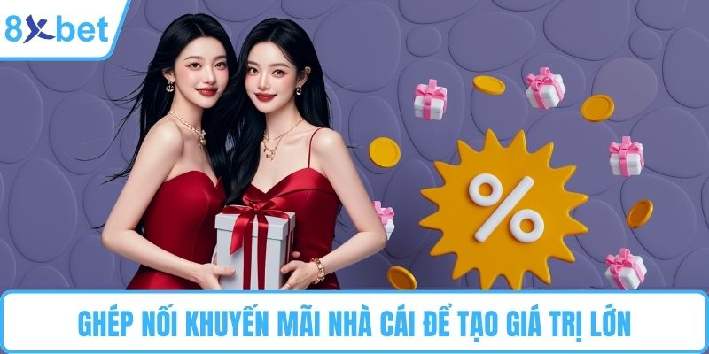 Ghép nối khuyến mãi nhà cái để tạo giá trị lớn