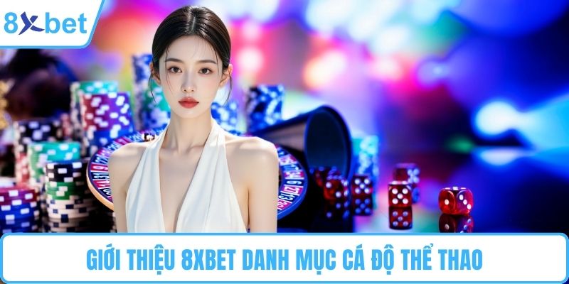 Giới thiệu 8XBET danh mục cá độ thể thao