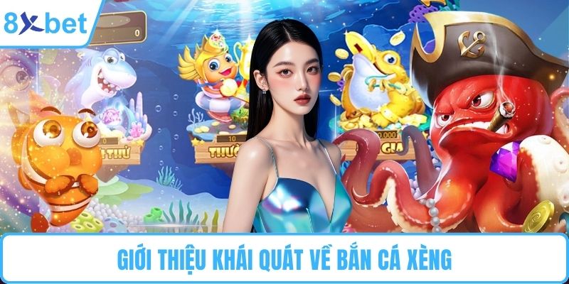Giới thiệu khái quát về bắn cá xèng
