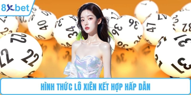 Hình thức lô xiên kết hợp hấp dẫn