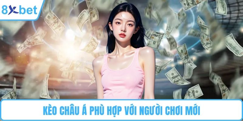 Kèo châu Á phù hợp với người chơi mới