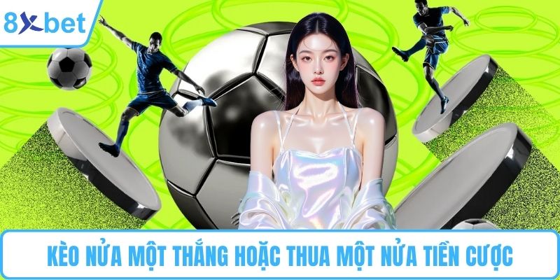 Kèo nửa một thắng hoặc thua một nửa tiền cược