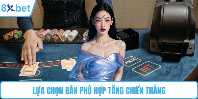 Lựa chọn bàn phù hợp tăng chiến thắng
