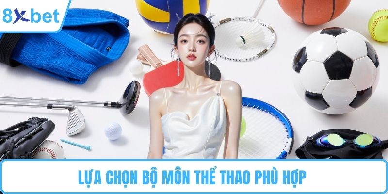Lựa chọn bộ môn thể thao phù hợp