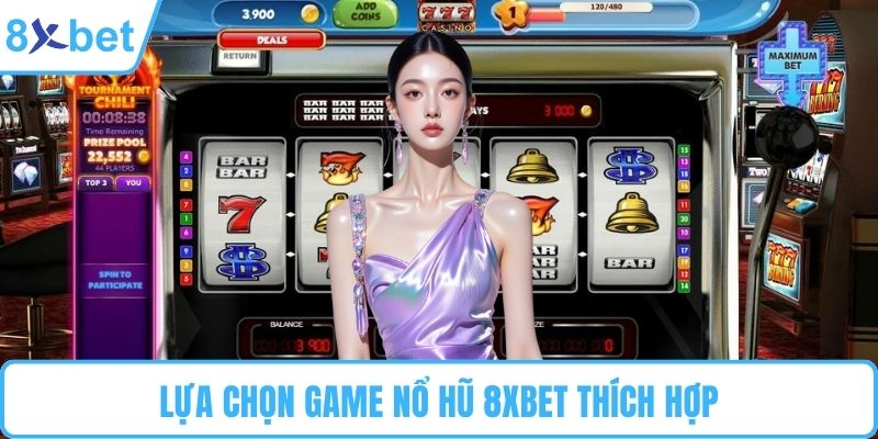 Lựa chọn game nổ hũ 8XBET thích hợp
