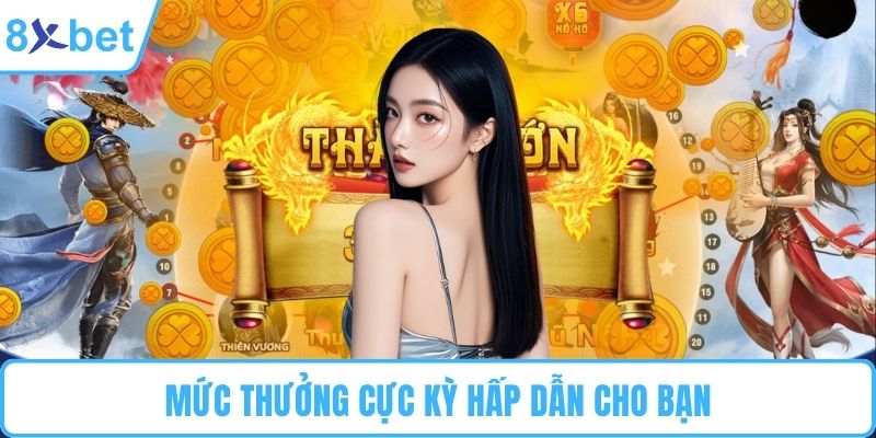 Mức thưởng cực kỳ hấp dẫn cho bạn