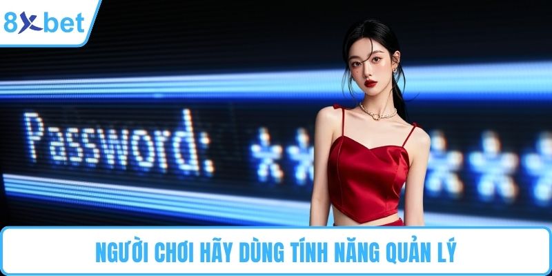 Người chơi hãy dùng tính năng quản lý