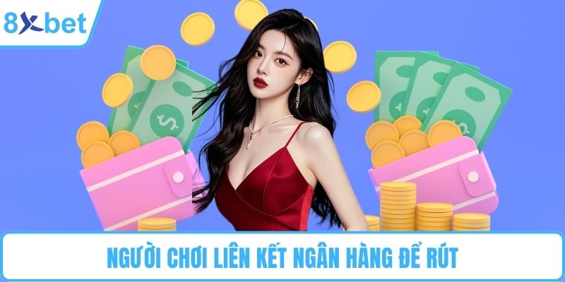 Người chơi liên kết ngân hàng để rút