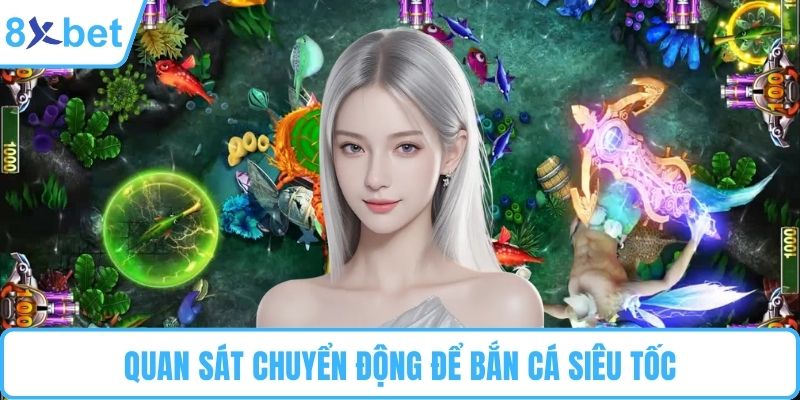 Quan sát chuyển động để bắn cá siêu tốc