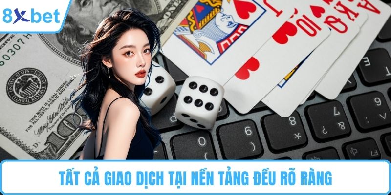 Tất cả giao dịch tại nền tảng đều rõ ràng
