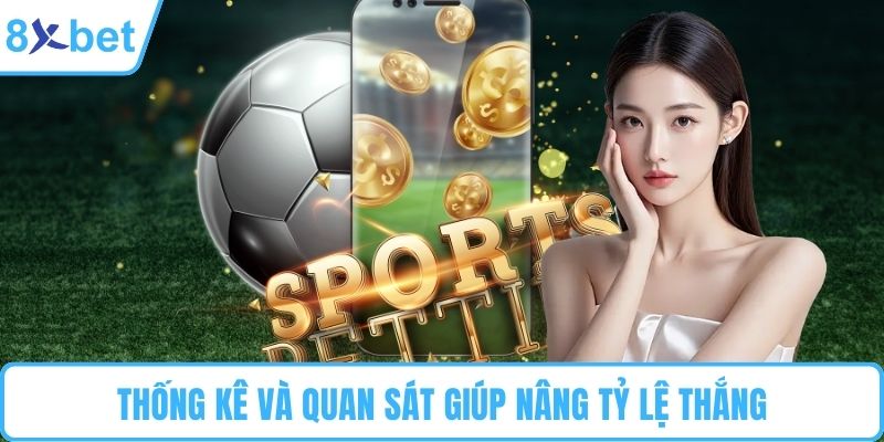 Thống kê và quan sát giúp nâng tỷ lệ thắng