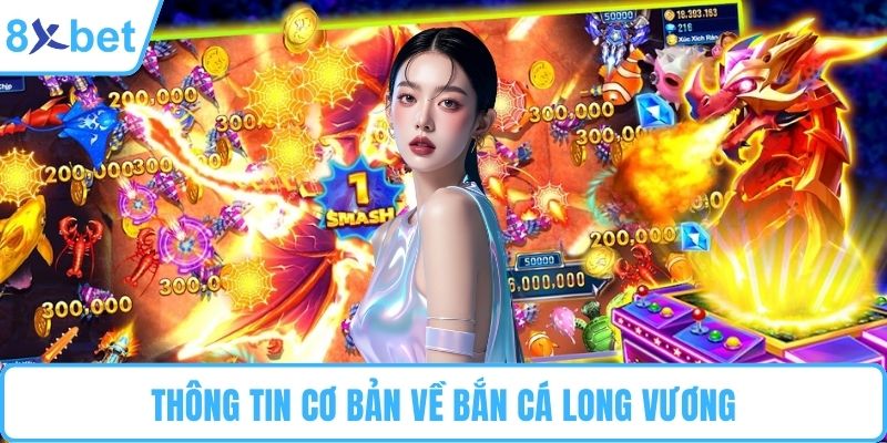 Thông tin cơ bản về bắn cá Long Vương