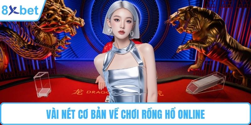 Vài nét cơ bản về chơi rồng hổ online
